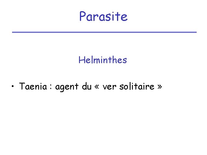 Parasite Helminthes • Taenia : agent du « ver solitaire » 