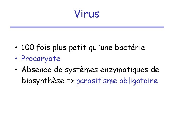 Virus • 100 fois plus petit qu ’une bactérie • Procaryote • Absence de