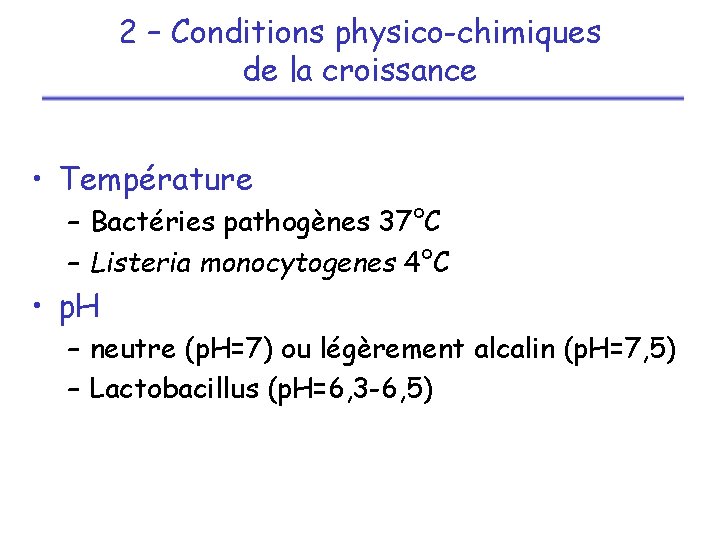 2 – Conditions physico-chimiques de la croissance • Température – Bactéries pathogènes 37°C –