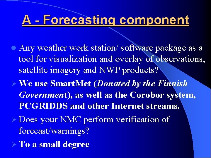 A - Forecasting component l Any weather work station/ software package as a tool