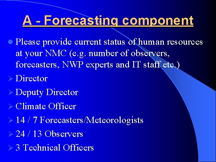 A - Forecasting component l Please provide current status of human resources at your