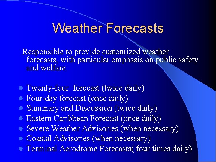 Weather Forecasts Responsible to provide customized weather forecasts, with particular emphasis on public safety