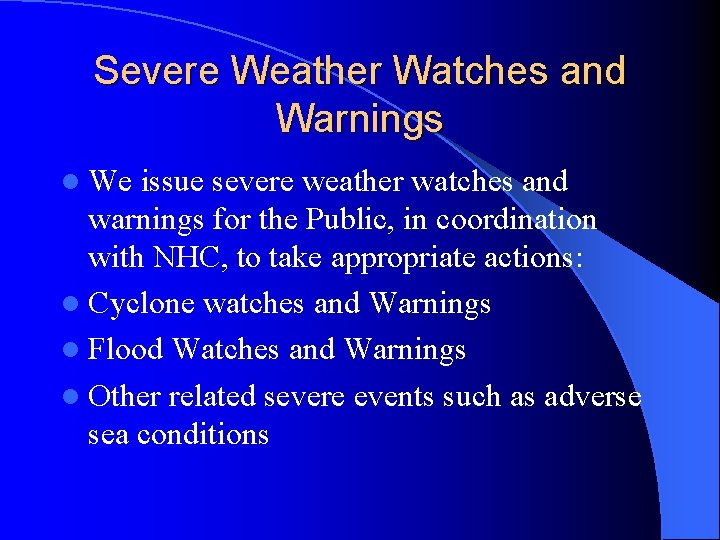 Severe Weather Watches and Warnings l We issue severe weather watches and warnings for