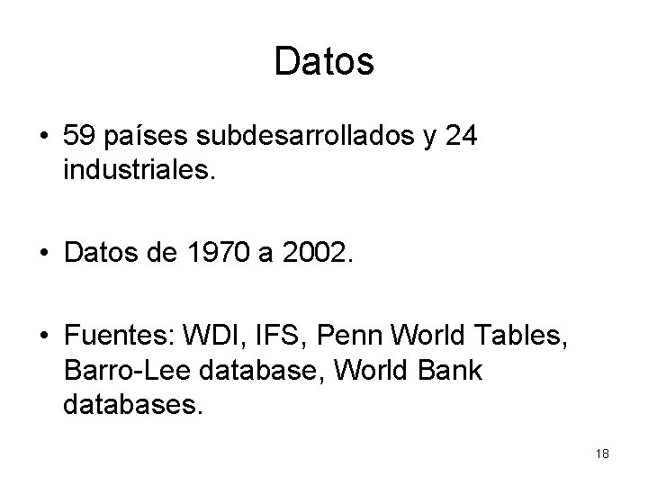 Datos • 59 países subdesarrollados y 24 industriales. • Datos de 1970 a 2002.