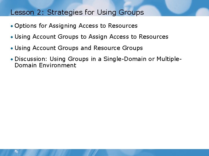 Lesson 2: Strategies for Using Groups • Options for Assigning Access to Resources •