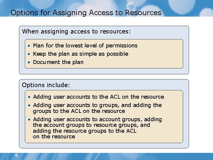 Options for Assigning Access to Resources When assigning access to resources: • Plan for