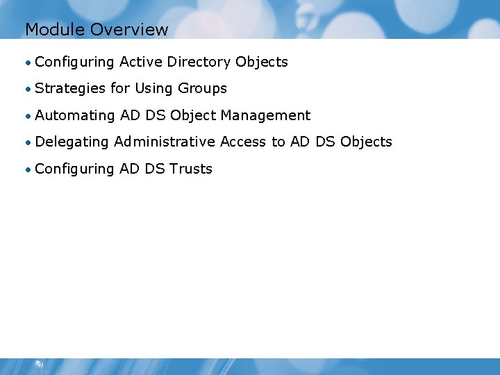 Module Overview • Configuring Active Directory Objects • Strategies for Using Groups • Automating
