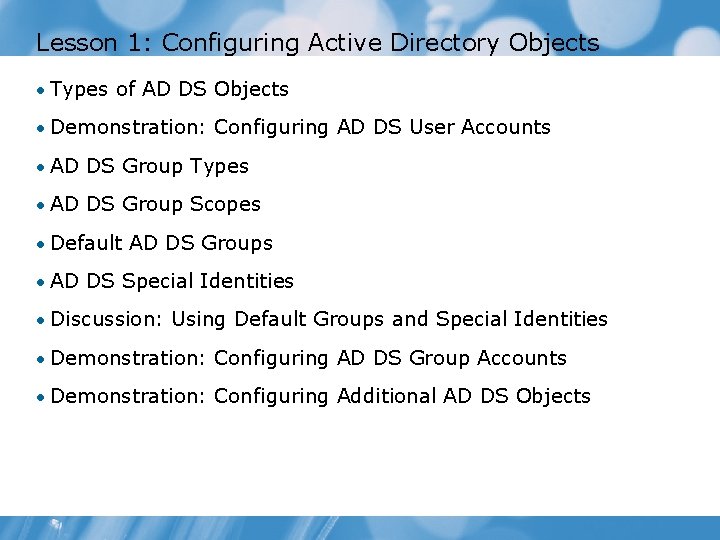 Lesson 1: Configuring Active Directory Objects • Types of AD DS Objects • Demonstration:
