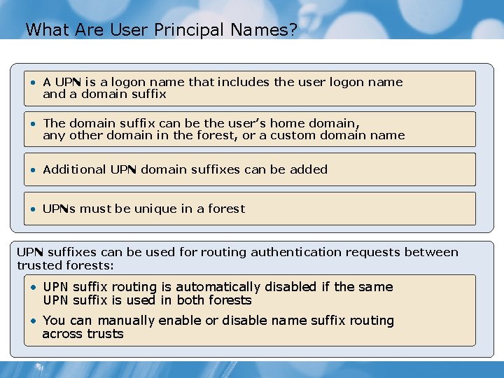What Are User Principal Names? • A UPN is a logon name that includes