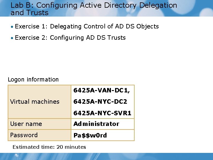 Lab B: Configuring Active Directory Delegation and Trusts • Exercise 1: Delegating Control of