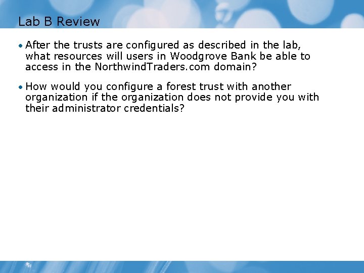 Lab B Review • After the trusts are configured as described in the lab,