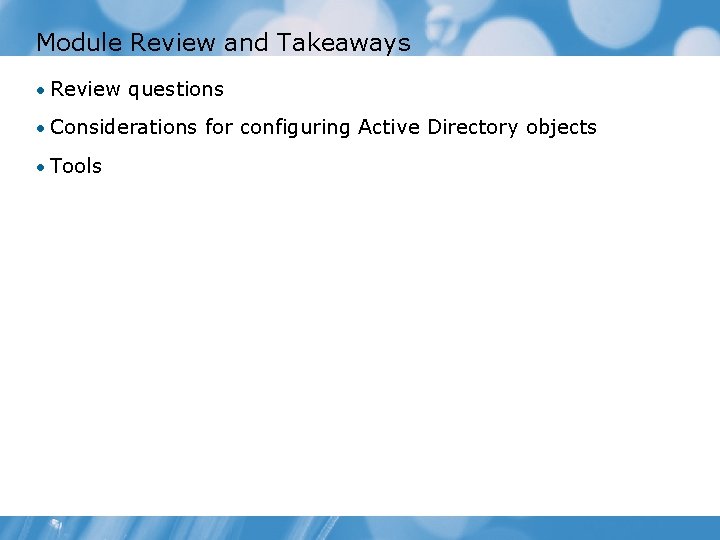Module Review and Takeaways • Review questions • Considerations for configuring Active Directory objects