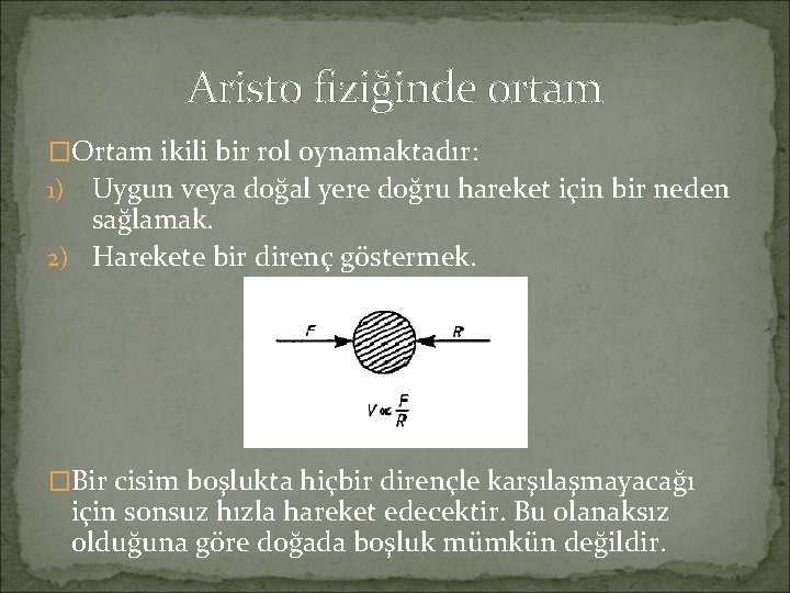 Aristo fiziğinde ortam �Ortam ikili bir rol oynamaktadır: Uygun veya doğal yere doğru hareket