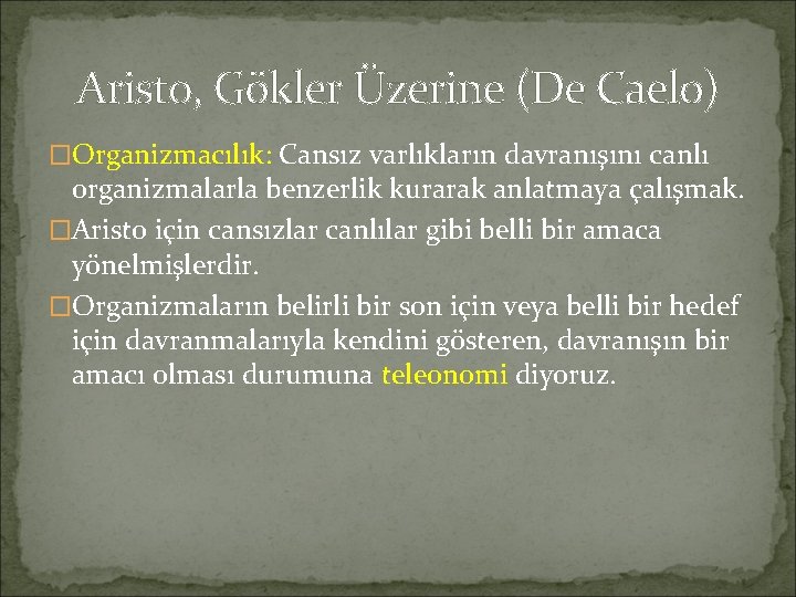 Aristo, Gökler Üzerine (De Caelo) �Organizmacılık: Cansız varlıkların davranışını canlı organizmalarla benzerlik kurarak anlatmaya