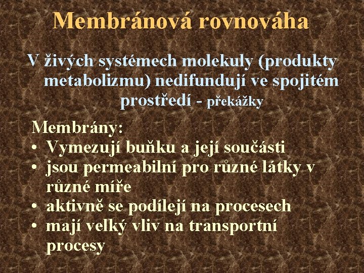 Membránová rovnováha V živých systémech molekuly (produkty metabolizmu) nedifundují ve spojitém prostředí - překážky