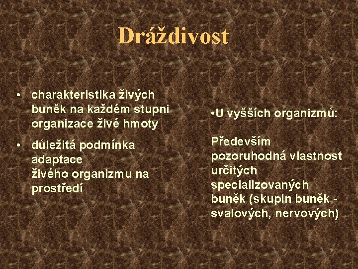 Dráždivost • charakteristika živých buněk na každém stupni organizace živé hmoty • důležitá podmínka