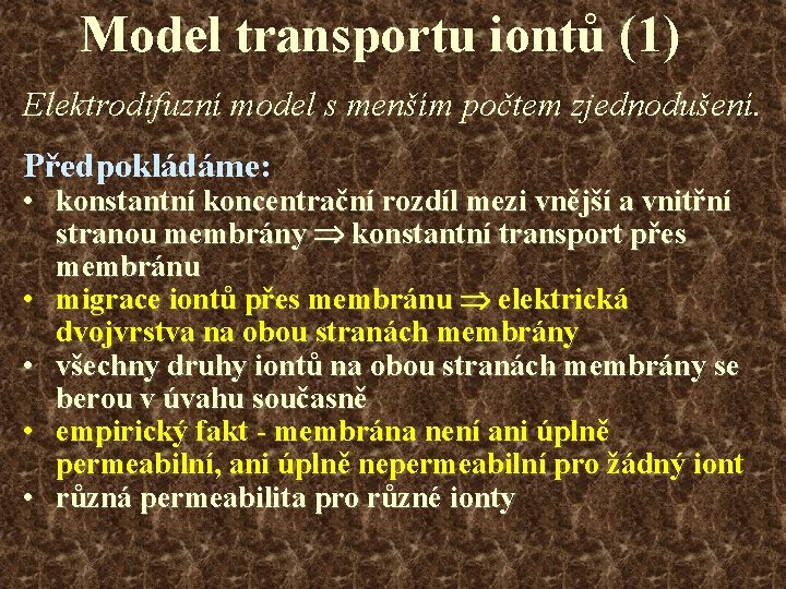 Model transportu iontů (1) Elektrodifuzní model s menším počtem zjednodušení. Předpokládáme: • konstantní koncentrační