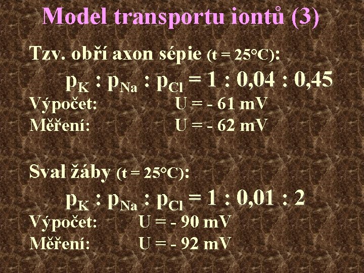 Model transportu iontů (3) Tzv. obří axon sépie (t = 25°C): p. K :