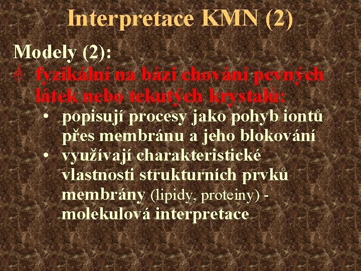 Interpretace KMN (2) Modely (2): G fyzikální na bázi chování pevných látek nebo tekutých