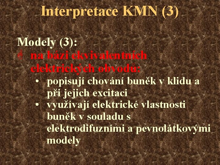 Interpretace KMN (3) Modely (3): G na bázi ekvivalentních elektrických obvodů: • popisují chování