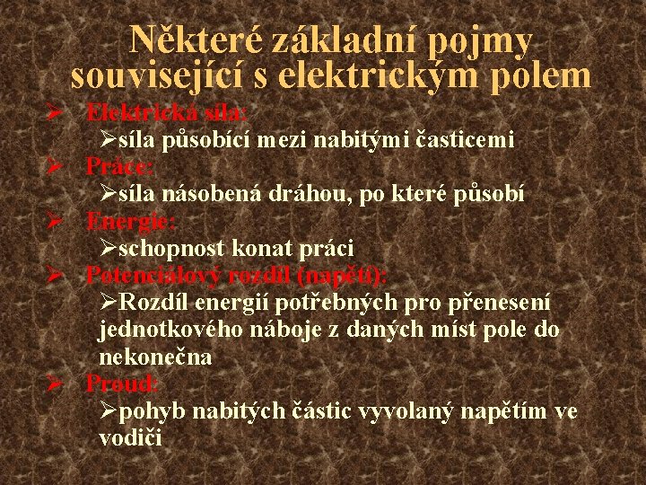 Některé základní pojmy související s elektrickým polem Ø Elektrická síla: Øsíla působící mezi nabitými