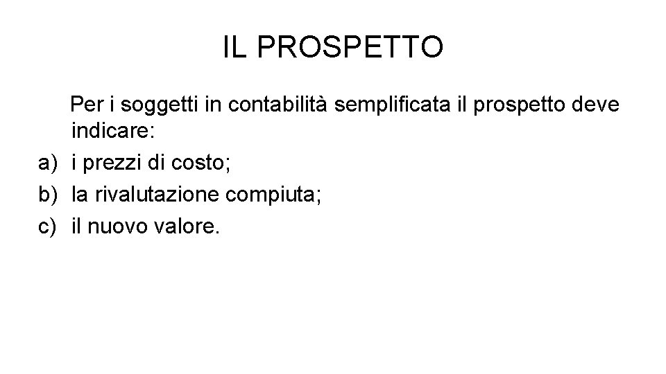IL PROSPETTO Per i soggetti in contabilità semplificata il prospetto deve indicare: a) i