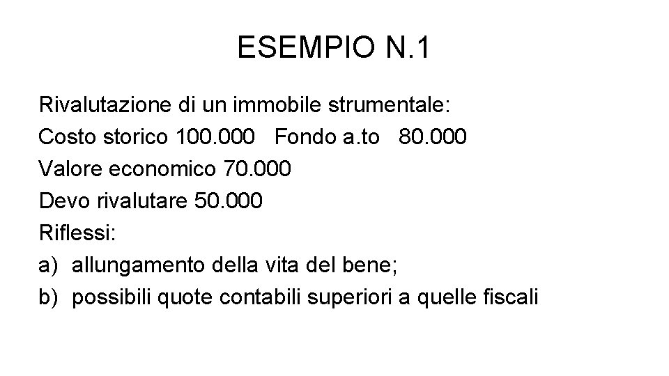 ESEMPIO N. 1 Rivalutazione di un immobile strumentale: Costo storico 100. 000 Fondo a.