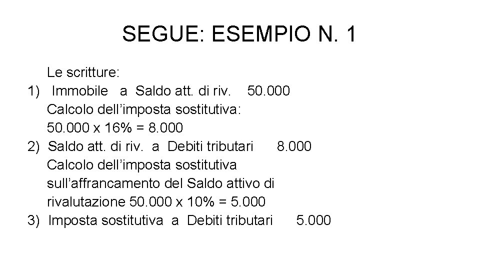 SEGUE: ESEMPIO N. 1 Le scritture: 1) Immobile a Saldo att. di riv. 50.