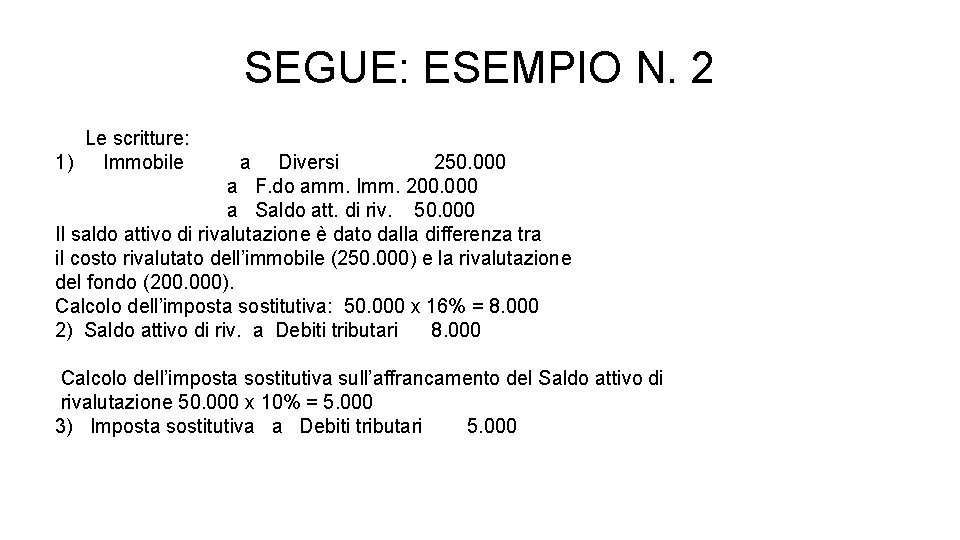 SEGUE: ESEMPIO N. 2 Le scritture: 1) Immobile a Diversi 250. 000 a F.