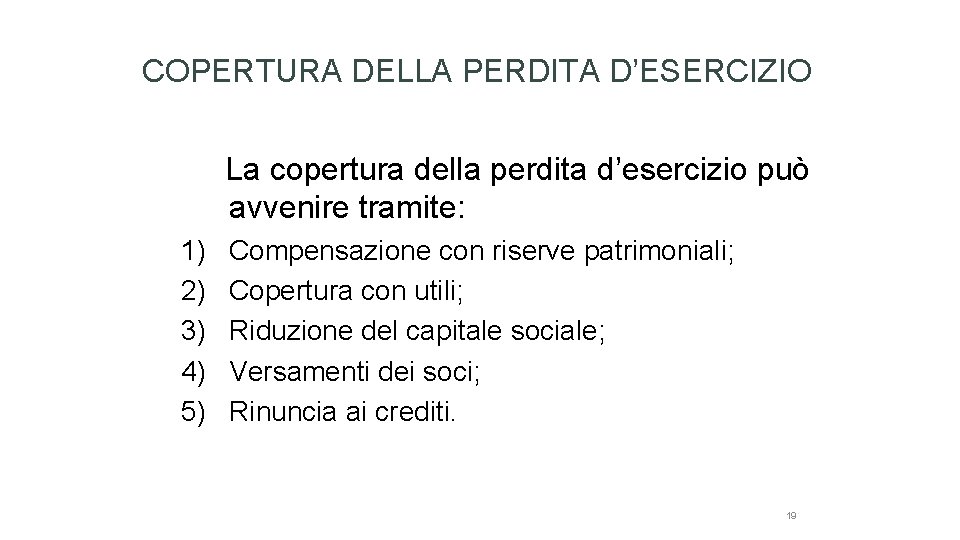 COPERTURA DELLA PERDITA D’ESERCIZIO La copertura della perdita d’esercizio può avvenire tramite: 1) 2)