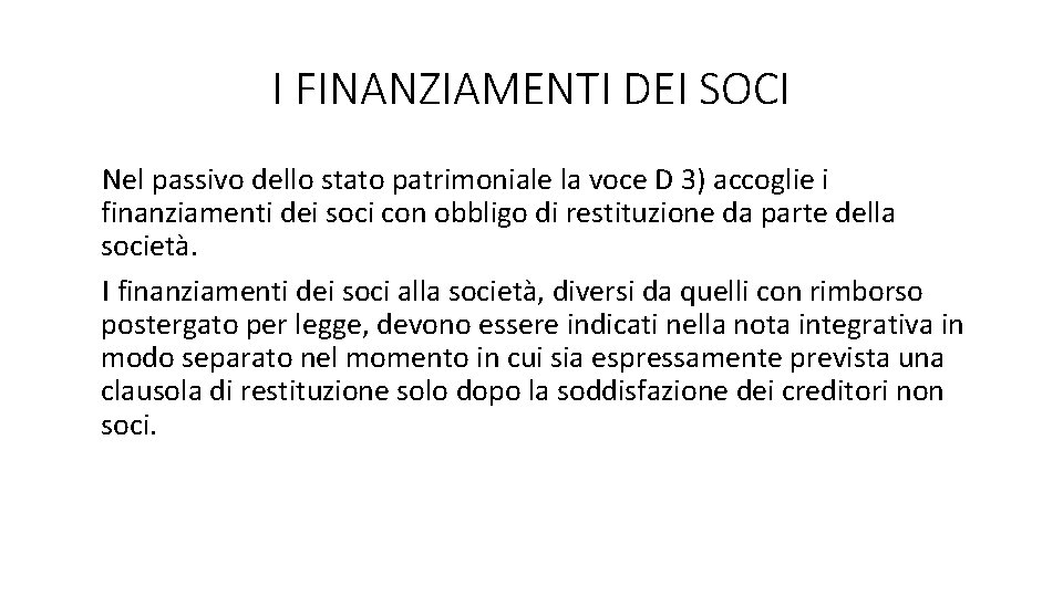 I FINANZIAMENTI DEI SOCI Nel passivo dello stato patrimoniale la voce D 3) accoglie