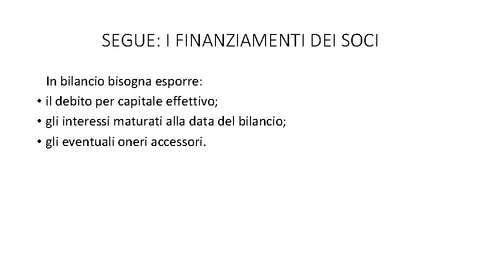 SEGUE: I FINANZIAMENTI DEI SOCI In bilancio bisogna esporre: • il debito per capitale