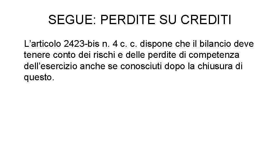 SEGUE: PERDITE SU CREDITI L’articolo 2423 -bis n. 4 c. c. dispone che il