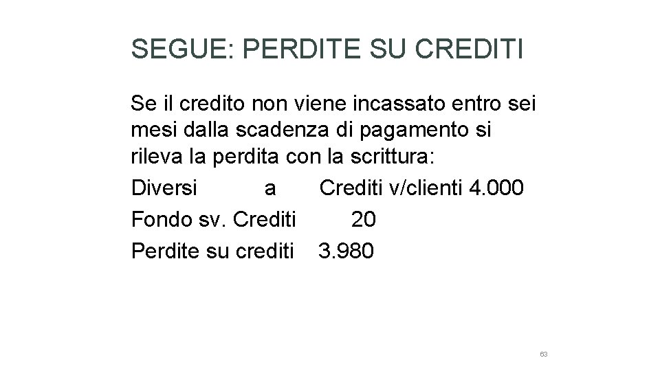 SEGUE: PERDITE SU CREDITI Se il credito non viene incassato entro sei mesi dalla