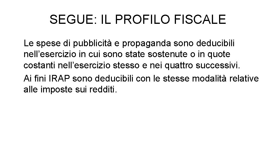 SEGUE: IL PROFILO FISCALE Le spese di pubblicità e propaganda sono deducibili nell’esercizio in