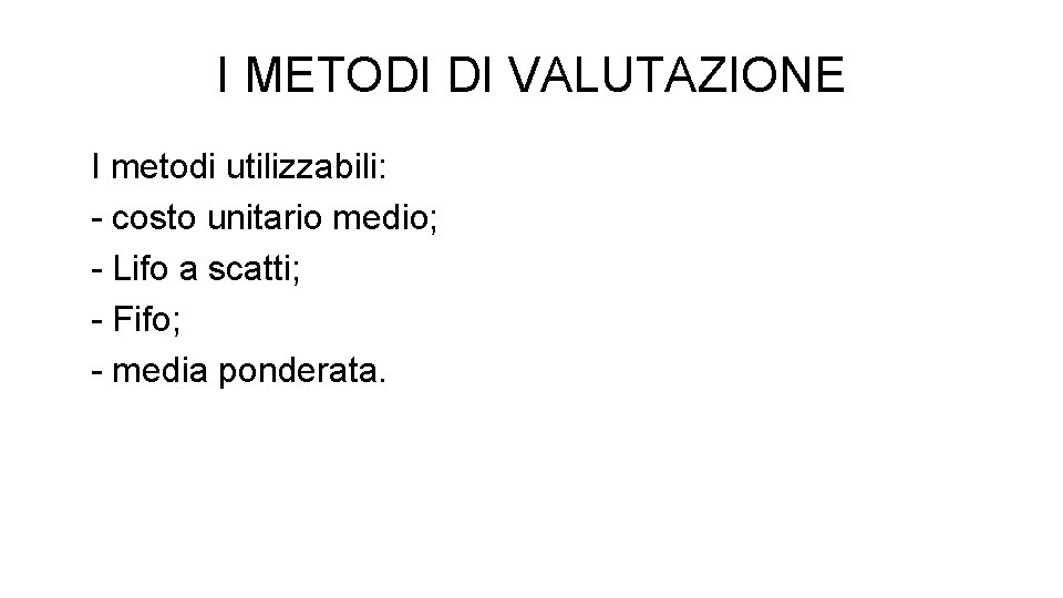 I METODI DI VALUTAZIONE I metodi utilizzabili: - costo unitario medio; - Lifo a