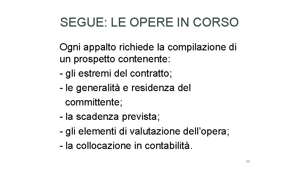 SEGUE: LE OPERE IN CORSO Ogni appalto richiede la compilazione di un prospetto contenente: