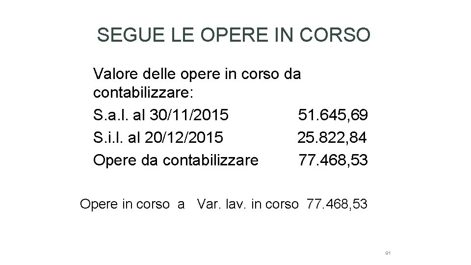 SEGUE LE OPERE IN CORSO Valore delle opere in corso da contabilizzare: S. a.