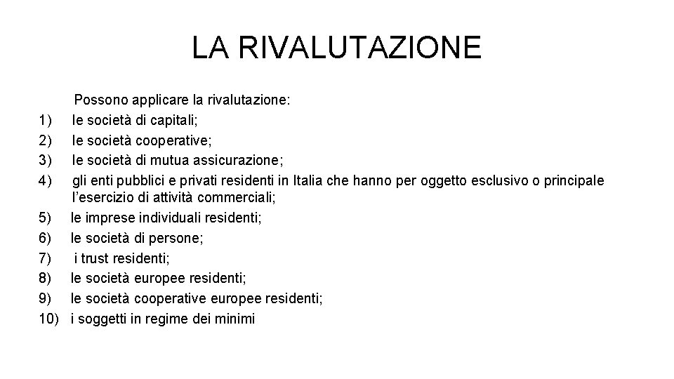 LA RIVALUTAZIONE Possono applicare la rivalutazione: 1) le società di capitali; 2) le società