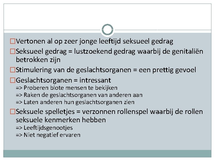 �Vertonen al op zeer jonge leeftijd seksueel gedrag �Seksueel gedrag = lustzoekend gedrag waarbij