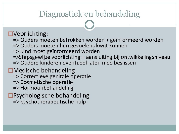 Diagnostiek en behandeling �Voorlichting: => Ouders moeten betrokken worden + geïnformeerd worden => Ouders