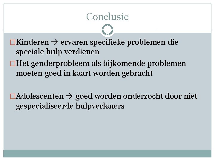 Conclusie �Kinderen ervaren specifieke problemen die speciale hulp verdienen �Het genderprobleem als bijkomende problemen