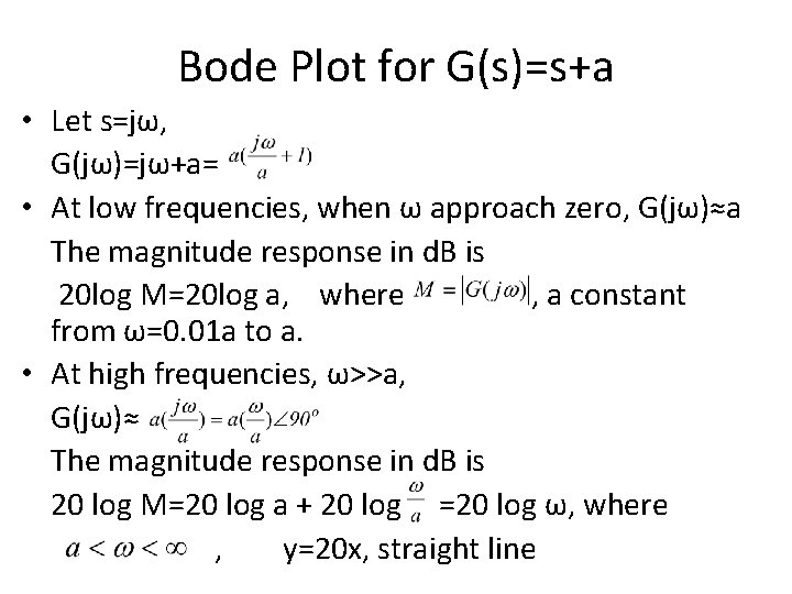 Bode Plot for G(s)=s+a • Let s=jω, G(jω)=jω+a= • At low frequencies, when ω