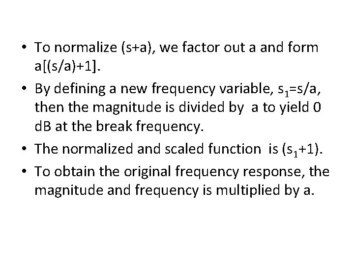  • To normalize (s+a), we factor out a and form a[(s/a)+1]. • By