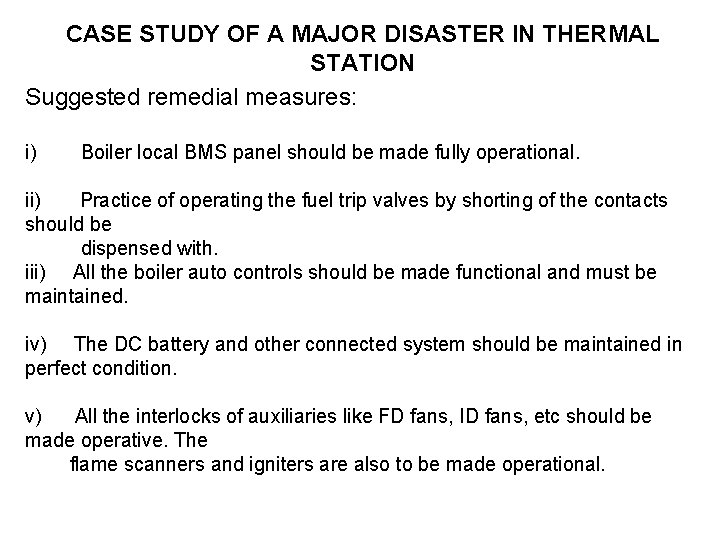 CASE STUDY OF A MAJOR DISASTER IN THERMAL STATION Suggested remedial measures: i) Boiler