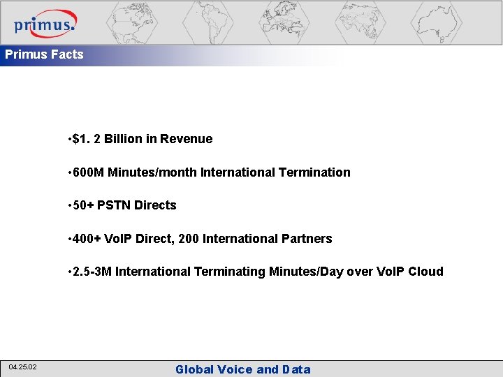 Primus Facts • $1. 2 Billion in Revenue • 600 M Minutes/month International Termination