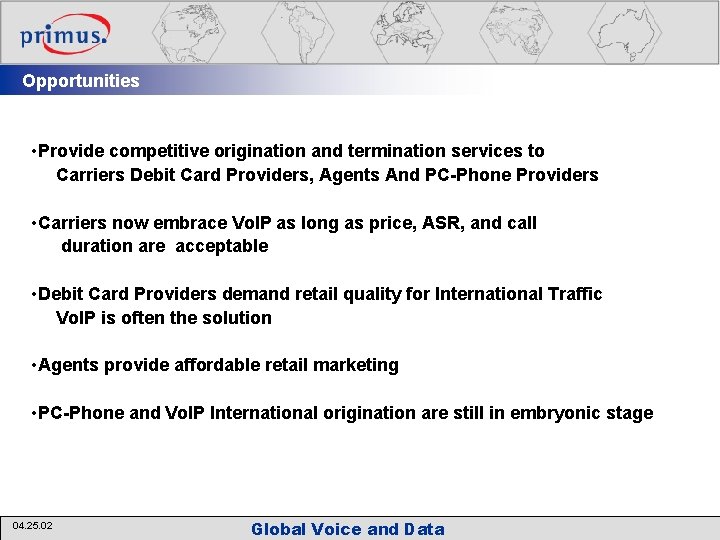 Opportunities • Provide competitive origination and termination services to Carriers Debit Card Providers, Agents