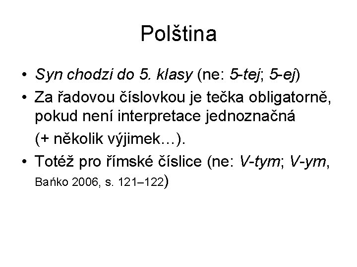 Polština • Syn chodzi do 5. klasy (ne: 5 -tej; 5 -ej) • Za