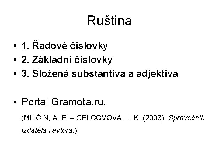 Ruština • 1. Řadové číslovky • 2. Základní číslovky • 3. Složená substantiva a