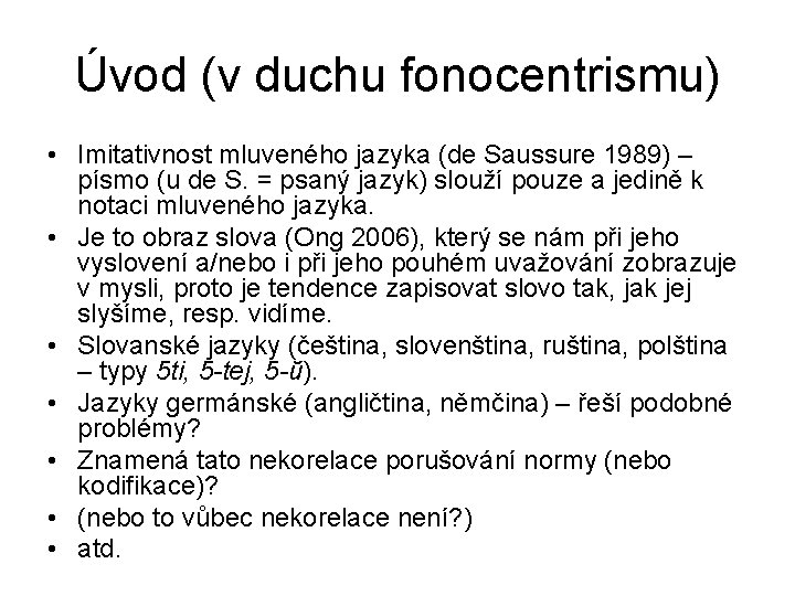 Úvod (v duchu fonocentrismu) • Imitativnost mluveného jazyka (de Saussure 1989) – písmo (u